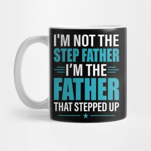 I Am Not The Stepfather Stepped Up Father's Day Shirt Mug